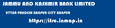 JAMMU AND KASHMIR BANK LIMITED  UTTAR PRADESH KANPUR CITY KANPUR   ifsc code
